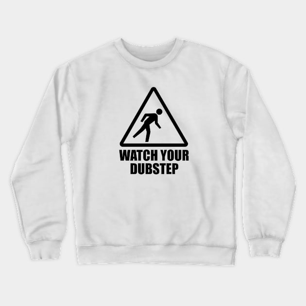 Watch your Dubstep (black) Crewneck Sweatshirt by hardwear